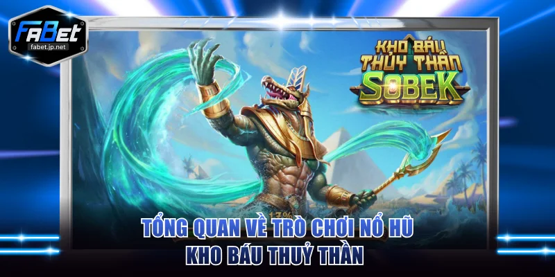 Tổng quan về trò chơi nổ hũ Kho Báu Thuỷ Thần 